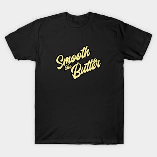 Smooth Like Butter T-Shirt